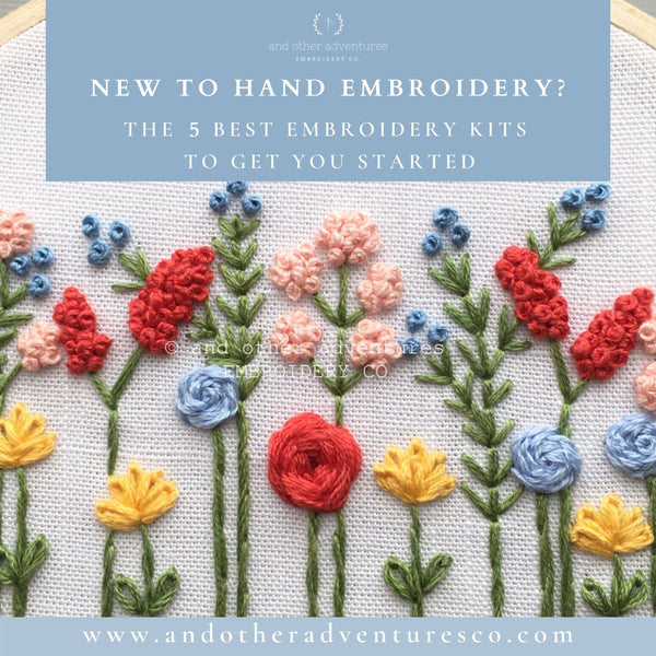 New to Hand Embroidery? Our 5 Best Beginner Kits to Get You