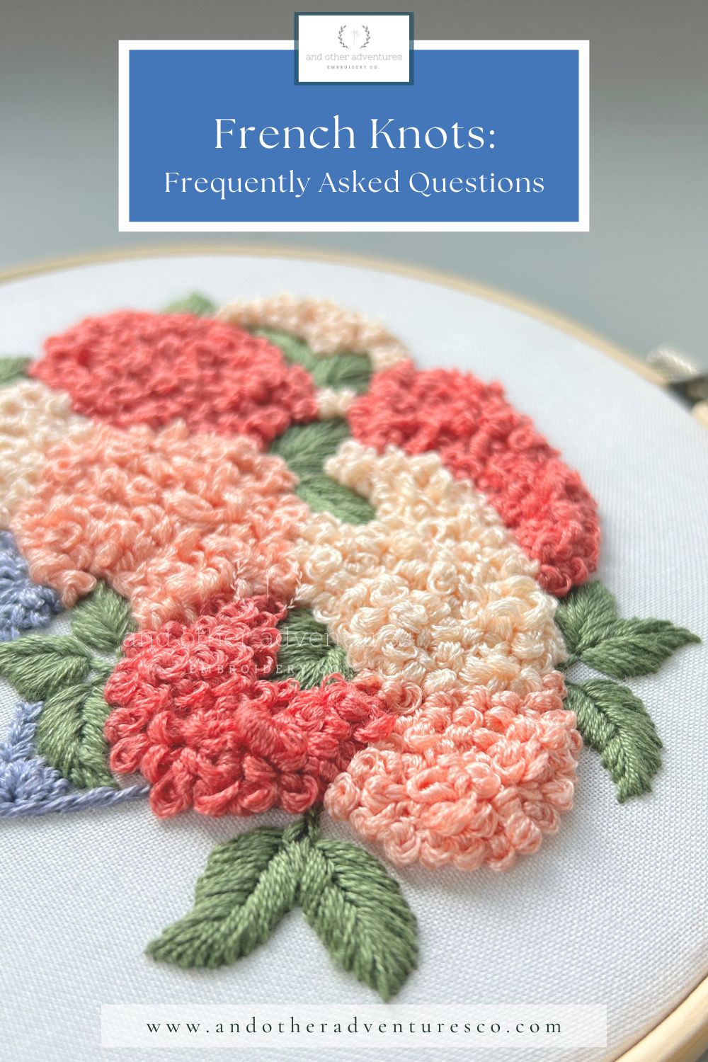 French Knots - FAQ - Frequently Asked Questions - blog post by And Other Adventures Embroidery Co
