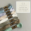 Snow on the beach embroidery floss bundle by And Other Adventures Embroidery Co