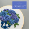 The perfect hand embroidery kit for coastal grandmas or grand millenials - Blue Hydrangeas by And Other Adventures Embroidery Co